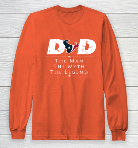 Houston Texans NFL Football Dad The Man The Myth The Legend Long Sleeve T-Shirt 3
