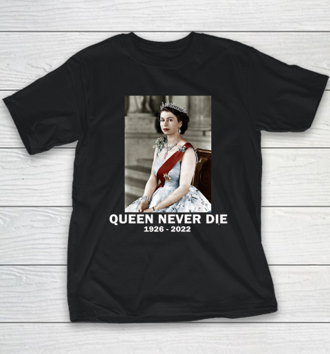 Queen Never Die Sad Day In England Cry Queen Elizabeth Youth T-Shirt