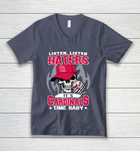 Listen Haters It is CARDINALS Time Baby MLB V-Neck T-Shirt 7