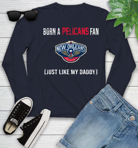 NBA New Orleans Pelicans Loyal Fan Just Like My Daddy Basketball Shirt Youth Long Sleeve 2