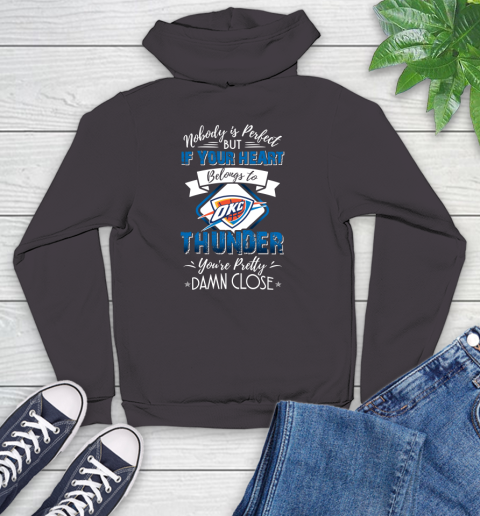 NBA Basketball Oklahoma City Thunder Nobody Is Perfect But If Your Heart Belongs To Thunder You're Pretty Damn Close Shirt Youth Hoodie 6