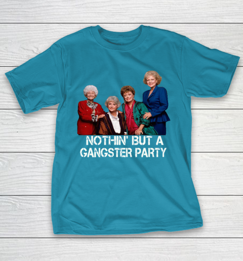 Golden Girls Shirt Bff Tee Best Friends  Nothin' But A Gangter Party T-Shirt 7