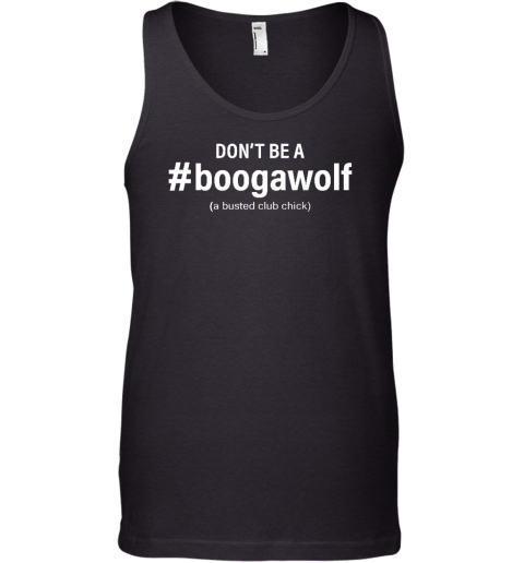 Don't Be A #Boogawolf A Busted Club Chick Tank Top