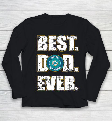 NFL Miami Dolphins Football Best Dad Ever Family Shirt Youth Long Sleeve