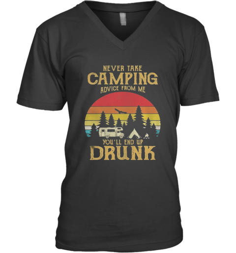 Never Take Camping Advice From Me You'Ll Only End Up Drunk Vintage Retro V-Neck T-Shirt