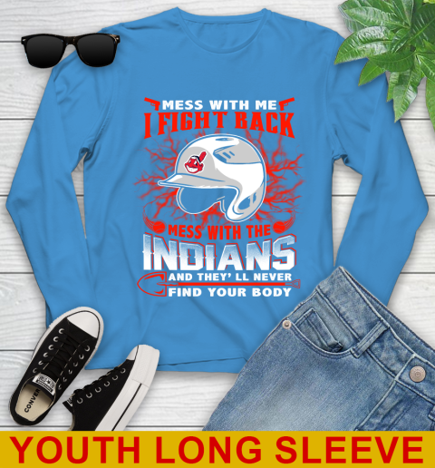 MLB Baseball Cleveland Indians Mess With Me I Fight Back Mess With My Team And They'll Never Find Your Body Shirt Youth Long Sleeve 8