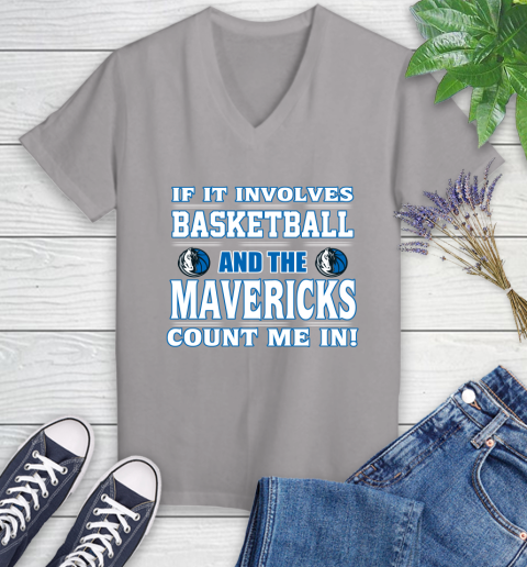 NBA If It Involves Basketball And Dallas Mavericks Count Me In Sports Women's V-Neck T-Shirt 4