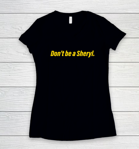 Don't Be A Sheryl Women's V-Neck T-Shirt
