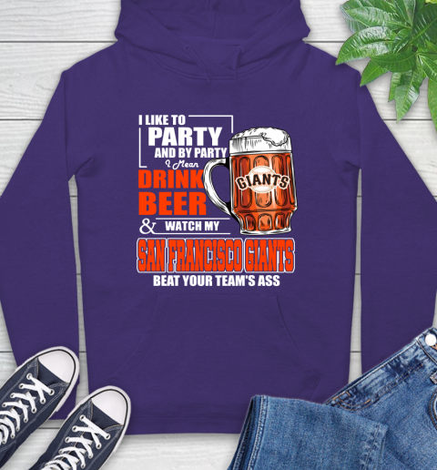MLB I Like To Party And By Party I Mean Drink Beer And Watch My San Francisco Giants Beat Your Team's Ass Baseball Hoodie 5
