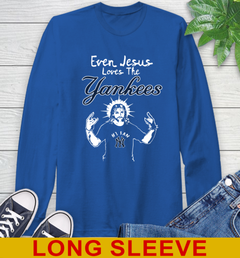 New York Yankees MLB Baseball Even Jesus Loves The Yankees Shirt Long Sleeve T-Shirt 11