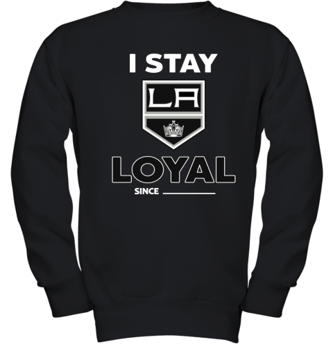 Los Angeles Kings I Stay Loyal Since Personalized Youth Sweatshirt