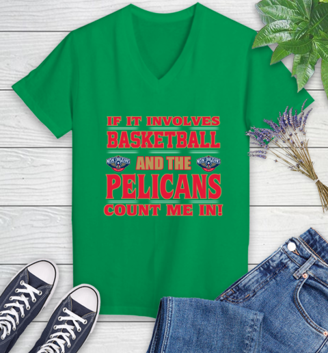 NBA If It Involves Basketball And New Orleans Pelicans Count Me In Sports Women's V-Neck T-Shirt 5