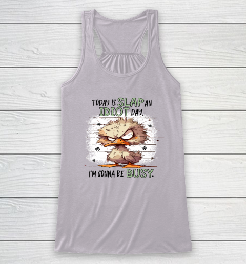 Today Is Slap An Idiot Day I'm Gonna Be Busy Racerback Tank 2