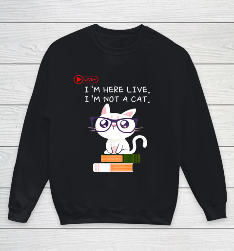 I m Here Live I m Not A Cat Shirt I m here live Cat Lawyer Youth Sweatshirt