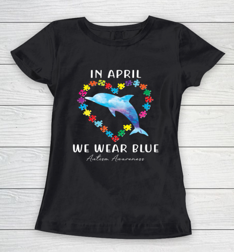 In April We Wear Blue Autism Awareness Love Puzzle Dolphin Women's T-Shirt