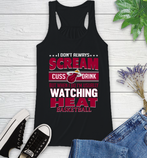 Miami Heat NBA Basketball I Scream Cuss Drink When I'm Watching My Team Racerback Tank