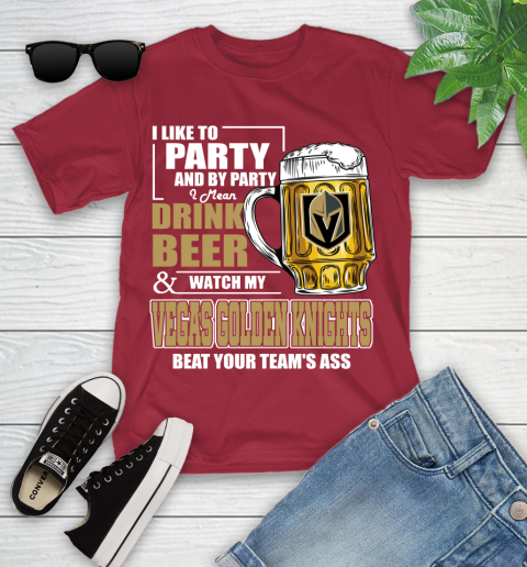 NHL I Like To Party And By Party I Mean Drink Beer And Watch My Vegas Golden Knights Beat Your Team's Ass Hockey Youth T-Shirt 14