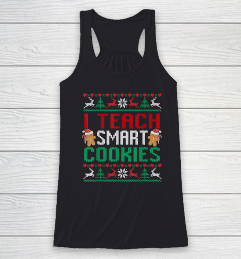 I Teach Smart Cookies Christmas Teacher Ugly Racerback Tank