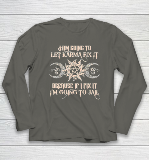 Witch  I'm Going To Let Karma Fix It Because If I Fix It Long Sleeve T-Shirt 4
