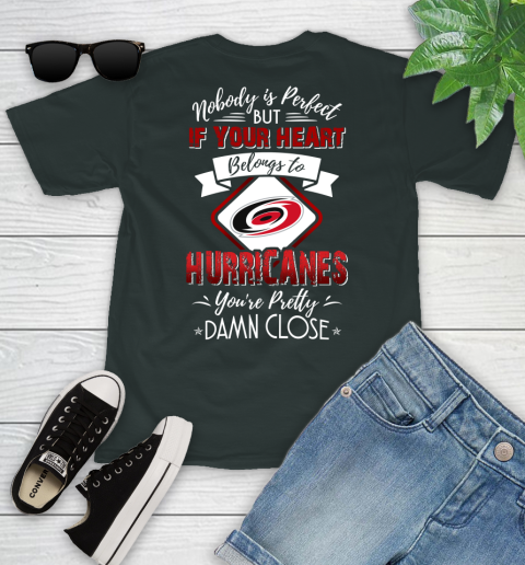NHL Hockey Carolina Hurricanes Nobody Is Perfect But If Your Heart Belongs To Hurricanes You're Pretty Damn Close Shirt Youth T-Shirt 5