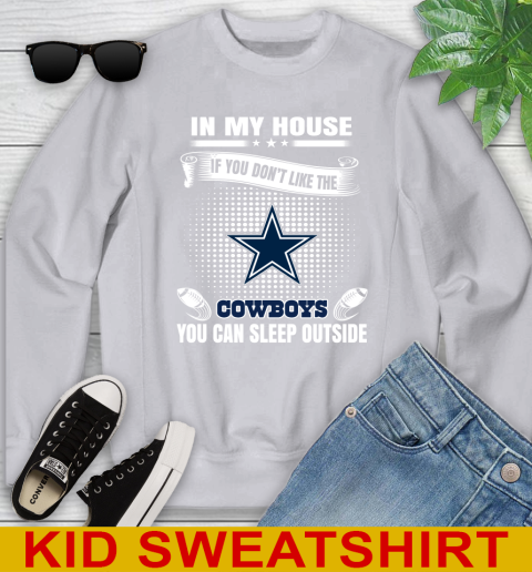Dallas Cowboys NFL Football In My House If You Don't Like The Cowboys You Can Sleep Outside Shirt Youth Sweatshirt 3