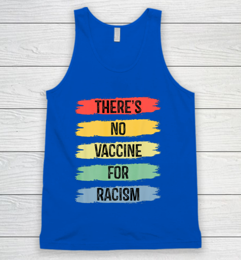 There's No Vaccine For Racism Tank Top 5