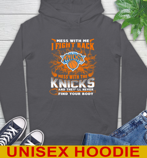 NBA Basketball New York Knicks Mess With Me I Fight Back Mess With My Team And They'll Never Find Your Body Shirt Hoodie 7