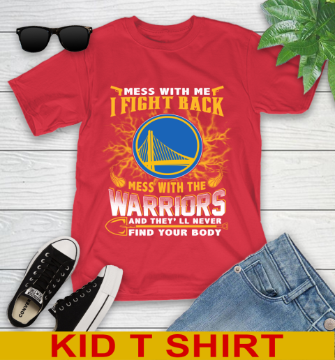 NBA Basketball Golden State Warriors Mess With Me I Fight Back Mess With My Team And They'll Never Find Your Body Shirt Youth T-Shirt 11