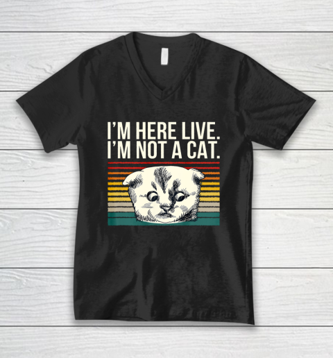 I m Here Live I m Not A Cat Vitage V-Neck T-Shirt