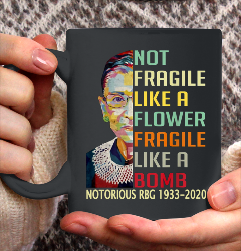 Notorious RBG 1933  2020 Women Not Fragile Like A Flower But A Bomb Ruth Ginsburg Ceramic Mug 11oz