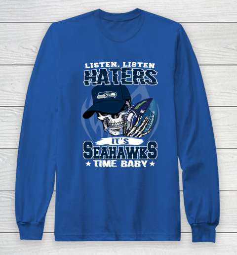 Listen Haters It is SEAHAWKS Time Baby NFL Long Sleeve T-Shirt 6