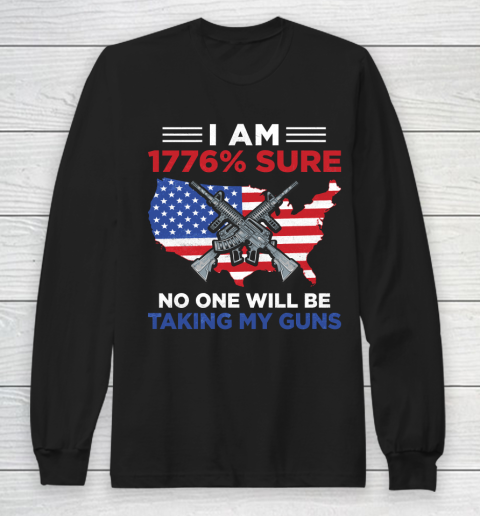 Veteran Shirt I Am 1776 Sure No One Will Be Taking My Guns Long Sleeve T-Shirt