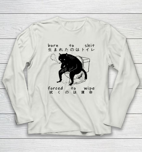 Born To Shit Forced To Wipe Cat Japanese Long Sleeve T-Shirt 7