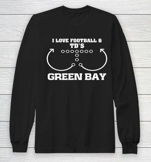 Green Bay I Love Football And TD's Touchdown Offense Team Long Sleeve T-Shirt