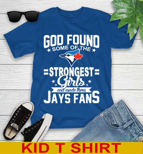 Toronto Blue Jays MLB Baseball God Found Some Of The Strongest Girls Adoring Fans Youth T-Shirt 10