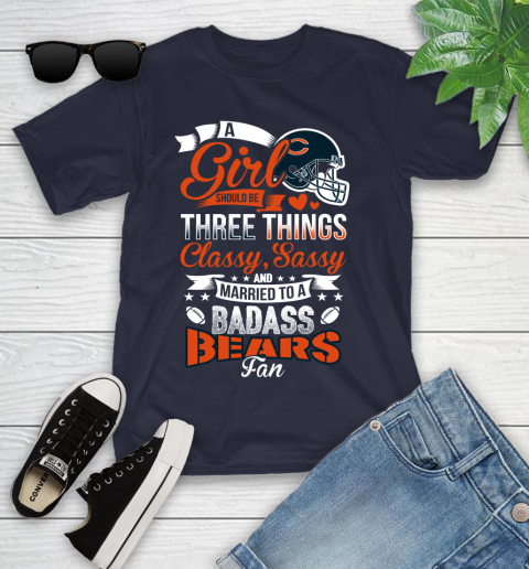 Chicago Bears NFL Football A Girl Should Be Three Things Classy Sassy And A Be Badass Fan Youth T-Shirt 2