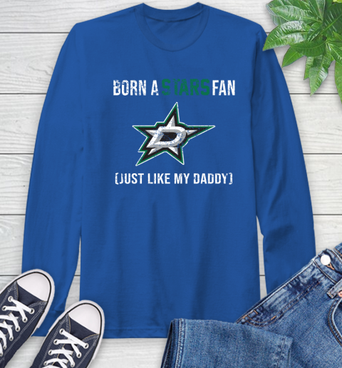 NHL Dallas Stars Hockey Loyal Fan Just Like My Daddy Shirt Long Sleeve T-Shirt 11