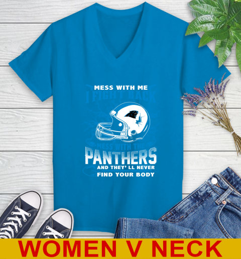 NFL Football Carolina Panthers Mess With Me I Fight Back Mess With My Team And They'll Never Find Your Body Shirt Women's V-Neck T-Shirt 7