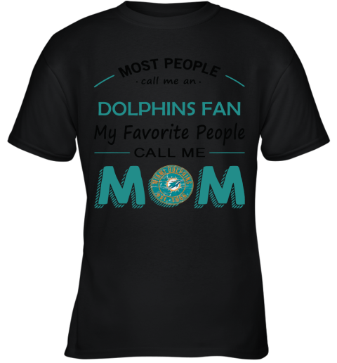 Most People Call Me Miami Dolphins Fan Football Mom Youth T-Shirt