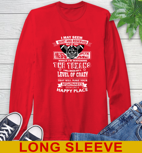 Houston Texans NFL Football If You Mess With Me While I'm Watching My Team Long Sleeve T-Shirt - Image 13