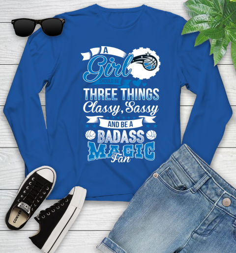 Orlando Magic NBA A Girl Should Be Three Things Classy Sassy And A Be Badass Fan Youth Long Sleeve 10