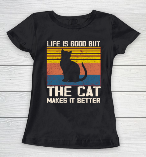 Life Is Good But The Cat Makes It Better Women s T Shirt Tee For Sports