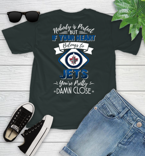 NHL Hockey Winnipeg Jets Nobody Is Perfect But If Your Heart Belongs To Jets You're Pretty Damn Close Shirt Youth T-Shirt 5