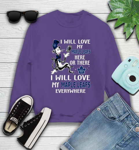 NHL Hockey Toronto Maple Leafs I Will Love My Maple Leafs Everywhere Dr Seuss Shirt Sweatshirt 4