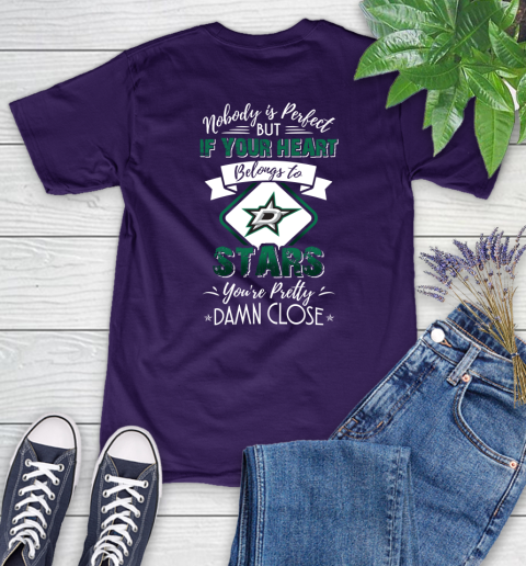 NHL Hockey Dallas Stars Nobody Is Perfect But If Your Heart Belongs To Stars You're Pretty Damn Close Shirt Women's T-Shirt 4