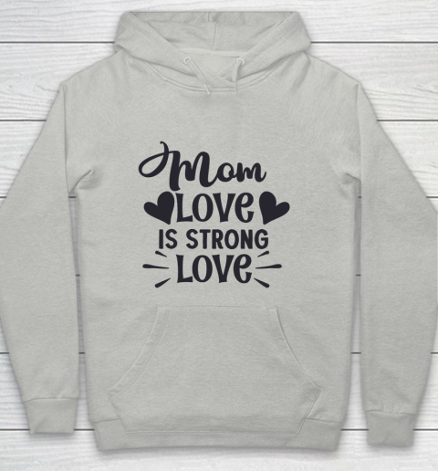Mother's Day Funny Gift Ideas Apparel  Mom love is strong love T Shirt Youth Hoodie