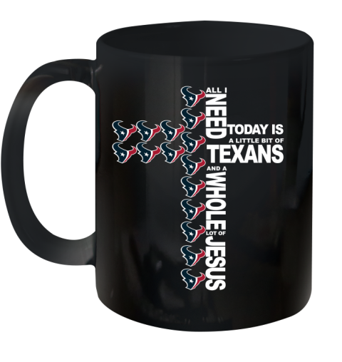 NFL All I Need Today Is A Little Bit Of Houston Texans Cross Shirt Ceramic Mug 11oz