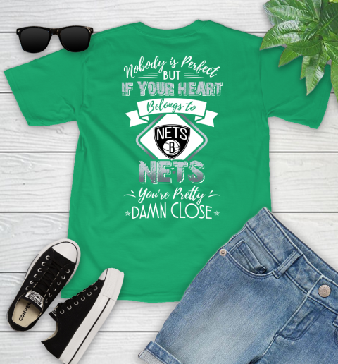 NBA Basketball Brooklyn Nets Nobody Is Perfect But If Your Heart Belongs To Nets You're Pretty Damn Close Shirt Youth T-Shirt 7