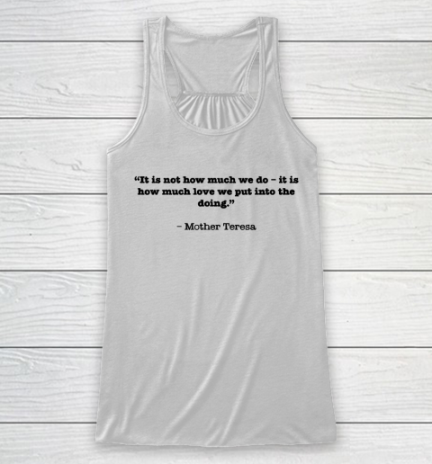 Mother's Day Funny Gift Ideas Apparel  “It is not how much we do – it is how much love we put into Racerback Tank