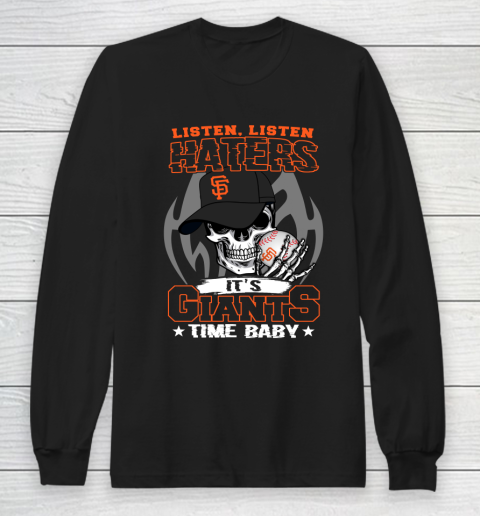 Listen Haters It is GIANTS Time Baby MLB Long Sleeve T-Shirt